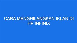 Cara Menghilangkan Iklan Slot Di Hp Infinix